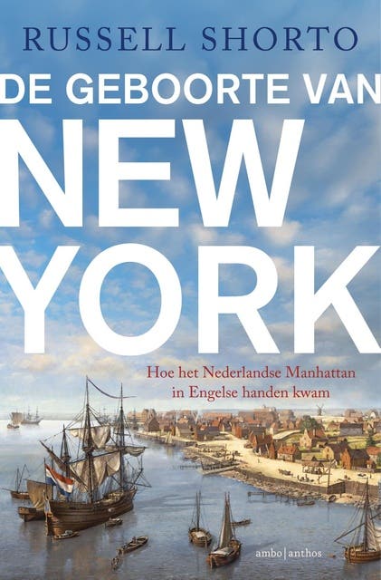 De geboorte van New York: Hoe het Nederlandse Manhattan in Engelse handen kwam