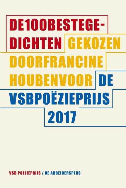 De 100 beste gedichten: gekozen door Francine Houben voor de VSB Poëzieprijs 2017