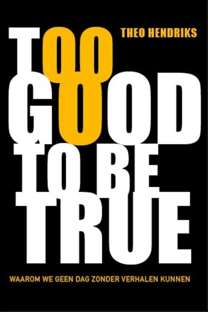 Too good to be true: Waarom we geen dag zonder verhalen kunnen
