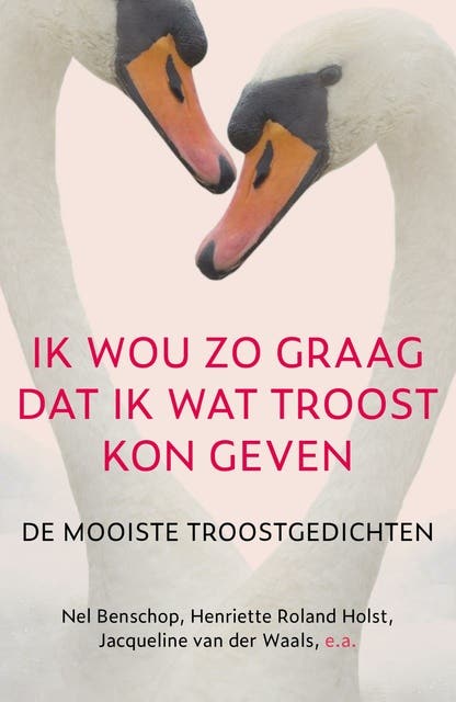 Ik wou zo graag dat ik wat troost kon geven: De mooiste troostgedichten