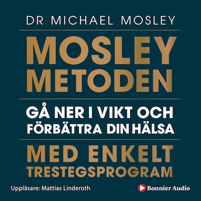 Mosleymetoden  : gå ner i vikt och förbättra din hälsa med enkelt trestegsprogram