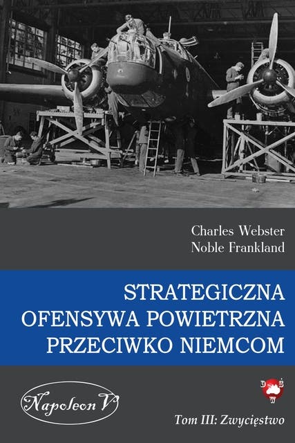 Strategiczna Ofensywa Powietrzna przeciwko Niemcom tom III Zwycięstwo – okładka audiobooka, autor Noble Frankland, Charles Webster