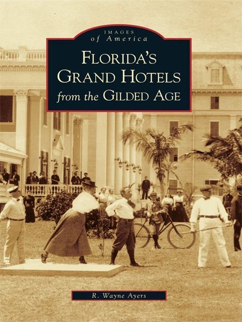 Florida's Grand Hotels from the Gilded Age – omslag til lydbogen af R Wayne Ayers