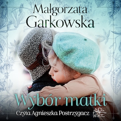 Wybór matki – okładka audiobooka, autor Garkowska Małgorzata
