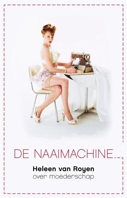 De Naaimachine: Heleen van Royen over moederschap – omslag van het luisterboek van Heleen van Royen
