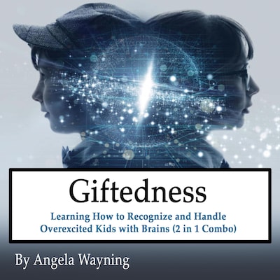 Giftedness: Learning How to Recognize and Handle Overexcited Kids with Brains (2 in 1 Combo) – omslag til lydbogen af Angela Wayning