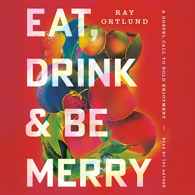 Eat, Drink, and Be Merry – omslag til lydbogen af Ray Ortlund