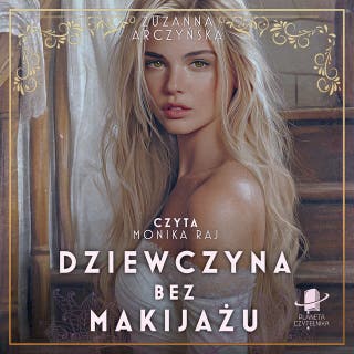 Dziewczyna bez makijażu – okładka audiobooka, autor Zuzanna Arczyńska