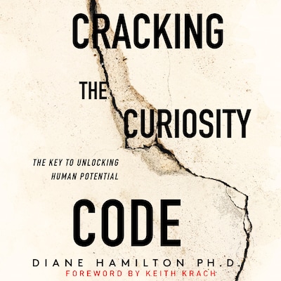 Cracking the Curiosity Code: The Key to Unlocking Human Potential – omslag til lydbogen af Ph.D., Diane Hamilton