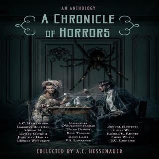 A Chronicle of Horrors – omslag till ljudboken av Sheri White, V.S. Lawrence, Pamela K. Kinney, A.C. Hessenauer, Garrett Boatman, Megan M Davies-Ostrom, Jonathan Daniel, George Woodruff, Cassandra O'Sullivan Sachar, Tyler Downs, Besu Tadesse, Zach Lamb, Brooke Montoya, Chase Will, B.C. Lienesch