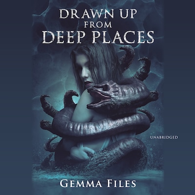 Drawn up from Deep Places – omslag til lydbogen af Gemma Files