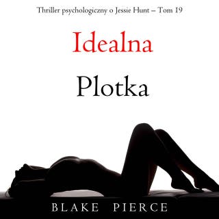 Idealna plotka (Thriller psychologiczny o Jessie Hunt – Tom 19)