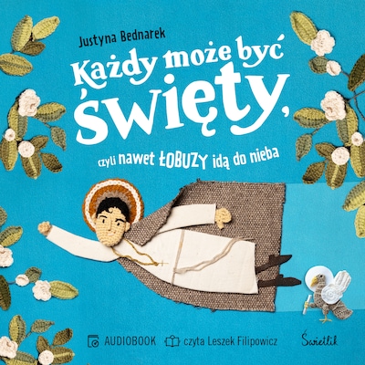 Każdy może być święty, czyli nawet łobuzy idą do nieba – okładka audiobooka, autor Justyna Bednarek