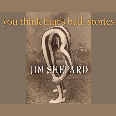 You Think That’s Bad – omslag til lydbogen af Jim Shepard