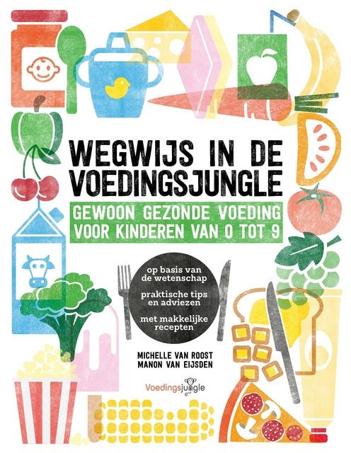 Wegwijs in de voedingsjungle: Gewoon gezonde voeding voor kinderen van 0 - 9 – omslag van het luisterboek van Manon van Eijsden,Michelle van Roost