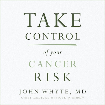 Take Control of Your Cancer Risk – omslag til lydbogen af John Whyte, MD, MPH