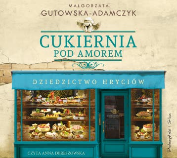 Cukiernia Pod Amorem. Dziedzictwo Hryciów – okładka audiobooka, autor Małgorzata Gutowska-Adamczyk