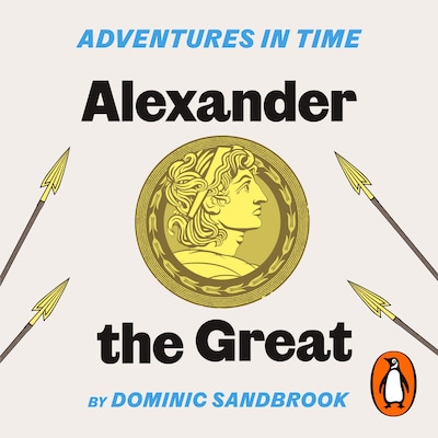 Adventures in Time: Alexander the Great – omslag til lydbogen af Dominic Sandbrook