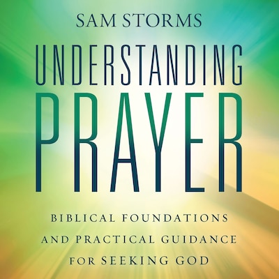 Understanding Prayer – omslag til lydbogen af Sam Storms