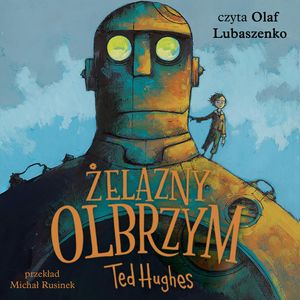 Żelazny Olbrzym. Opowieść w pięciu odsłonach – okładka audiobooka, autor Ted Hughes