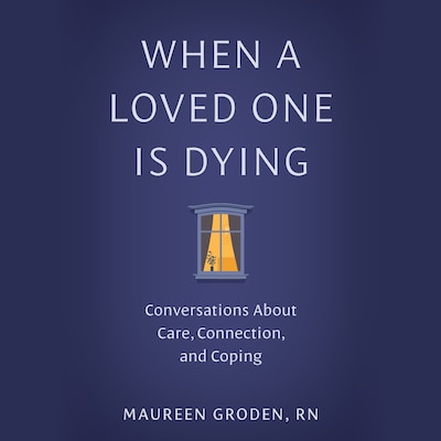 When a Loved One Is Dying – omslag til lydbogen af Maureen Groden