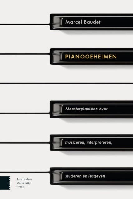 Pianogeheimen: Meesterpianisten over musiceren, interpreteren, studeren en lesgeven – omslag van het luisterboek van Marcel Baudet