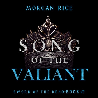 Song of the Valiant (Sword of the Dead—Book Two)