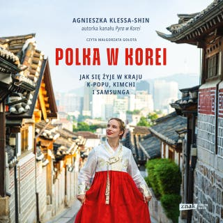Polka w Korei. Jak się żyje w kraju K-popu, kimchi i Samsunga – okładka audiobooka, autor Agnieszka Klessa-Shin