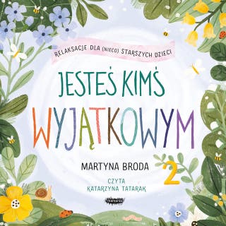 Jesteś kimś wyjątkowym 2. Relaksacje dla (nieco starszych) dzieci – okładka audiobooka, autor Martyna Broda