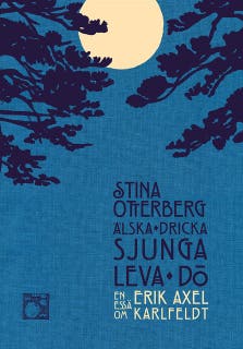 Älska, dricka, sjunga, leva, dö : en essä om Erik Axel Karlfeldt – omslag till ljudboken av Stina Otterberg