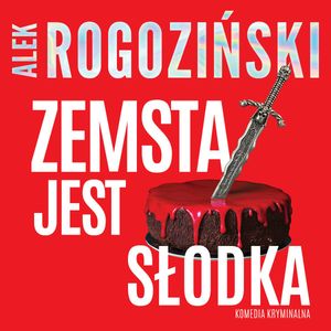 Zemsta jest słodka – okładka audiobooka, autor Alek Rogoziński