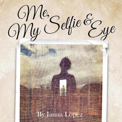 Me, My Selfie, & Eye - A Midlife Conversation About Lost Identity, Grief and Seeing Who You Are – omslag till ljudboken av Janna Lopez