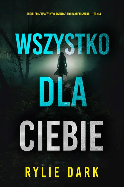 Wszystko dla ciebie (Thriller sensacyjny o agentce FBI Hayden Smart — Tom 4)