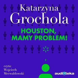 Houston, mamy problem! – okładka audiobooka, autor Katarzyna Grochola