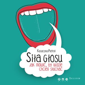 Siła głosu. Jak mówić, by ludzie chcieli słuchać – okładka audiobooka, autor Katarzyna Pietroń