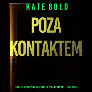 Poza kontaktem (Thriller sensacyjny o agencie FBI Dylanie Firscie — Tom drugi) – okładka audiobooka, autor Kate Bold