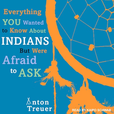 Everything You Wanted to Know About Indians But Were Afraid to Ask – omslag til lydbogen af Anton Treuer