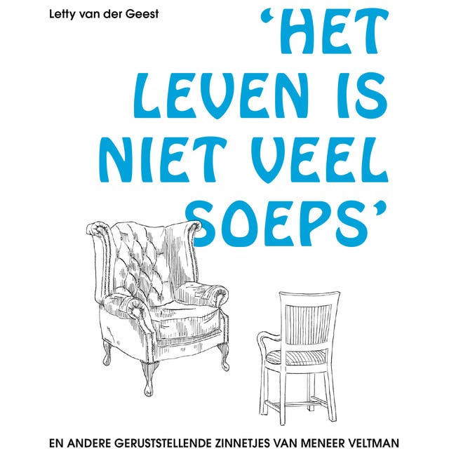 Het leven is niet veel soeps en andere geruststellende zinnetjes van Meneer Veltman: Over afhankelijkheid, loslaten, relaties, te hoge verwachtingen, – omslag van het luisterboek van Letty van der Geest