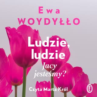 Ludzie, ludzie: Jacy jesteśmy? – okładka audiobooka, autor Ewa Woydyłło