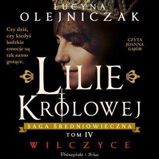 Lilie królowej. Wilczyce – okładka audiobooka, autor Lucyna Olejniczak