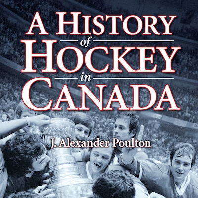 A History of Hockey in Canada