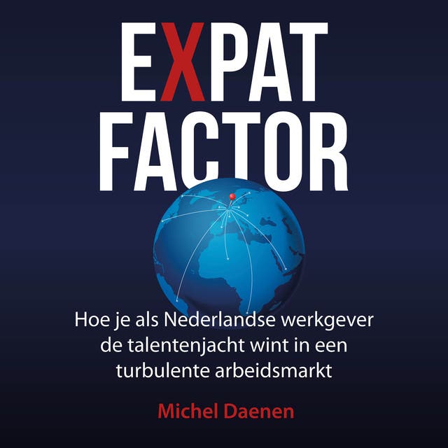 Expatfactor: Hoe je als Nederlandse werkgever de talentenjacht wint in een turbulente arbeidsmarkt
