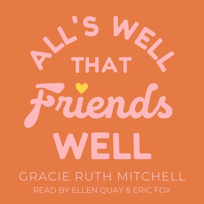 All's Well that Friends Well – omslag til lydbogen af Gracie Ruth Mitchell