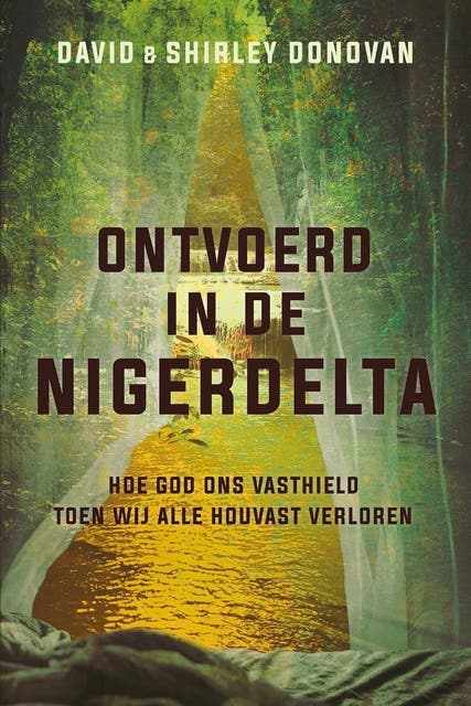 Ontvoerd in de Nigerdelta: Hoe God ons vasthield toen wij alle houvast verloren – omslag van het luisterboek van David Donovan,Shirley Donovan