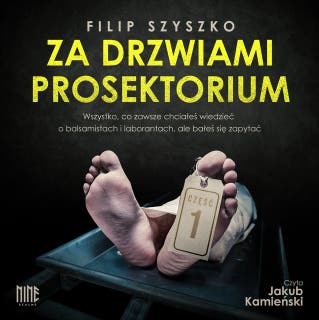 Wszystko, co zawsze chciałeś wiedzieć o balsamistach i laborantach, ale bałeś się zapytać – okładka audiobooka, autor Filip Szyszko