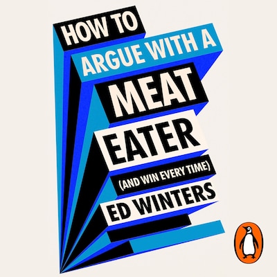 How to Argue With a Meat Eater (And Win Every Time) – omslag til lydbogen af Ed Winters
