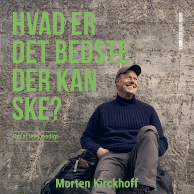 Hvad er det bedste, der kan ske? – om at leve modigt – omslag til lydbogen af Morten Kirckhoff