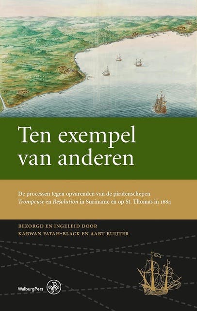 Ten exempel van anderen: De processen tegen opvarenden van de piratenschepen Trompeuse en Resolution in Suriname en op St. Thomas in 1684
