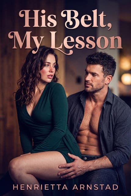 His Belt, My Lesson: A Belted Lesson Submission Erotic Novel – omslag til lydbogen af Henrietta Arnstad
