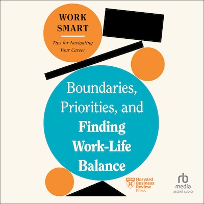 Boundaries, Priorities, and Finding Work-Life Balance – omslag til lydbogen af HARVARD BUSINESS REVIEW
